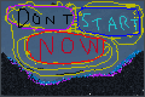 dont start now  Pixel Art